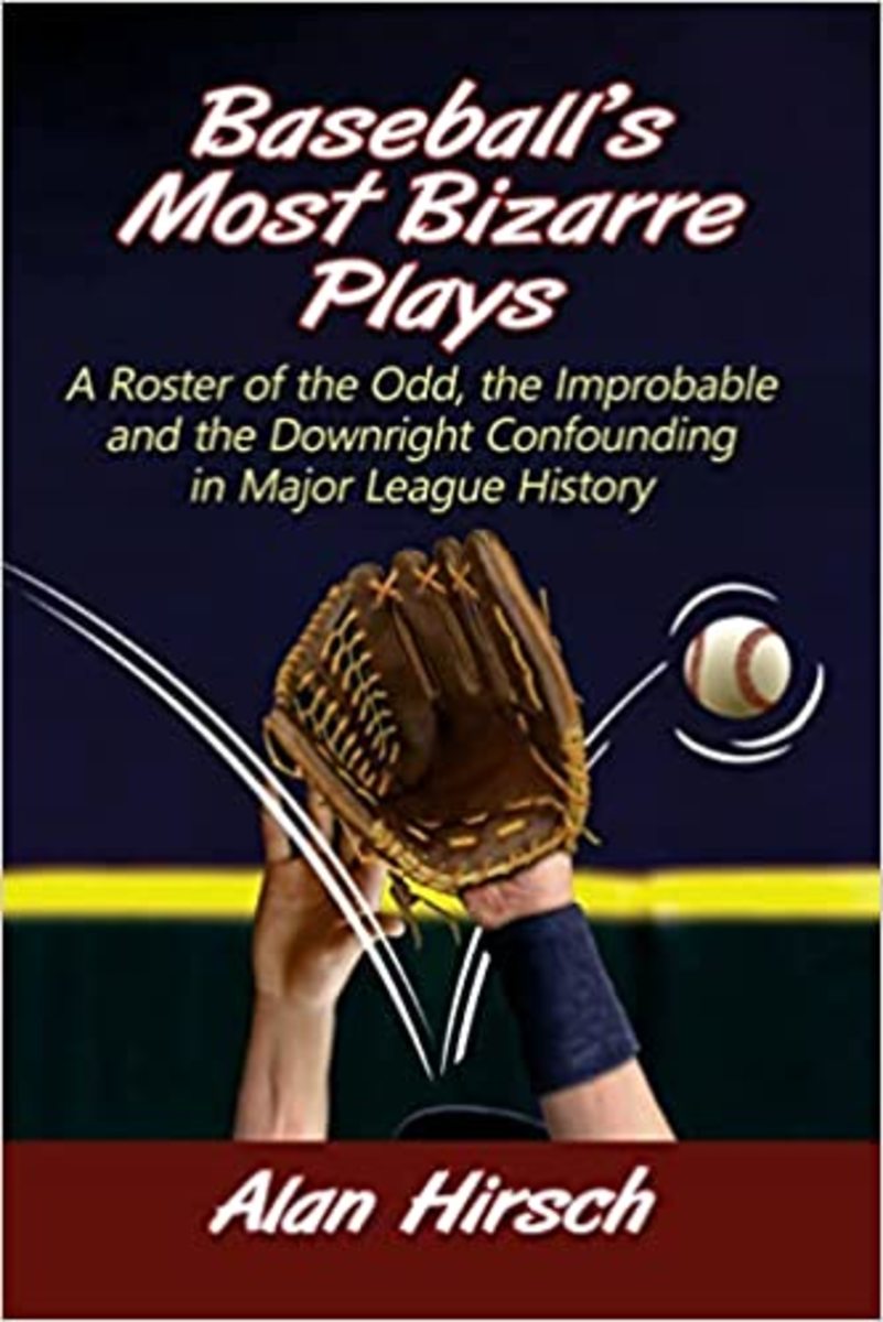 Baseball’s Most Bizarre Plays: a Roster of the Odd, the Improbable and the Downright Confusing in Major League History.