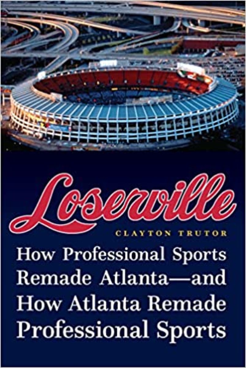 Loserville: How Professional Sports Remade Atlanta — and How Atlanta Remade Professional Sports.