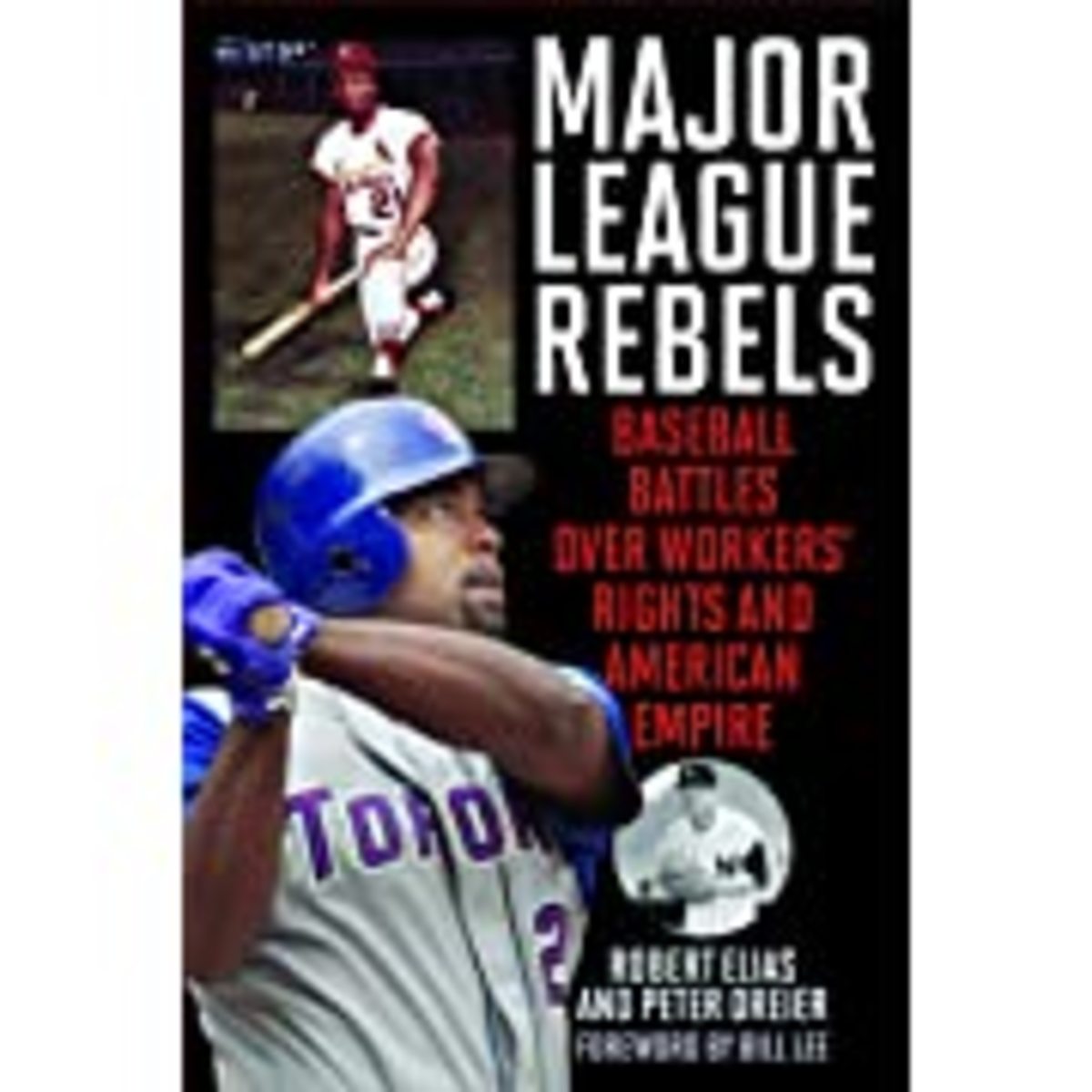 Major League Rebels: Baseball Battles Over Workers Rights and American Empire.