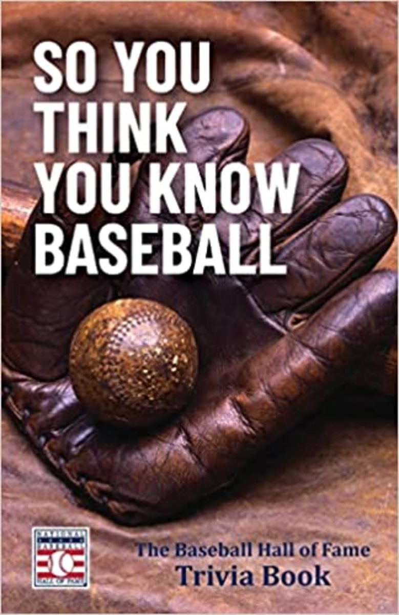 So You Think You Know Baseball: the Baseball Hall of Fame Trivia Book.