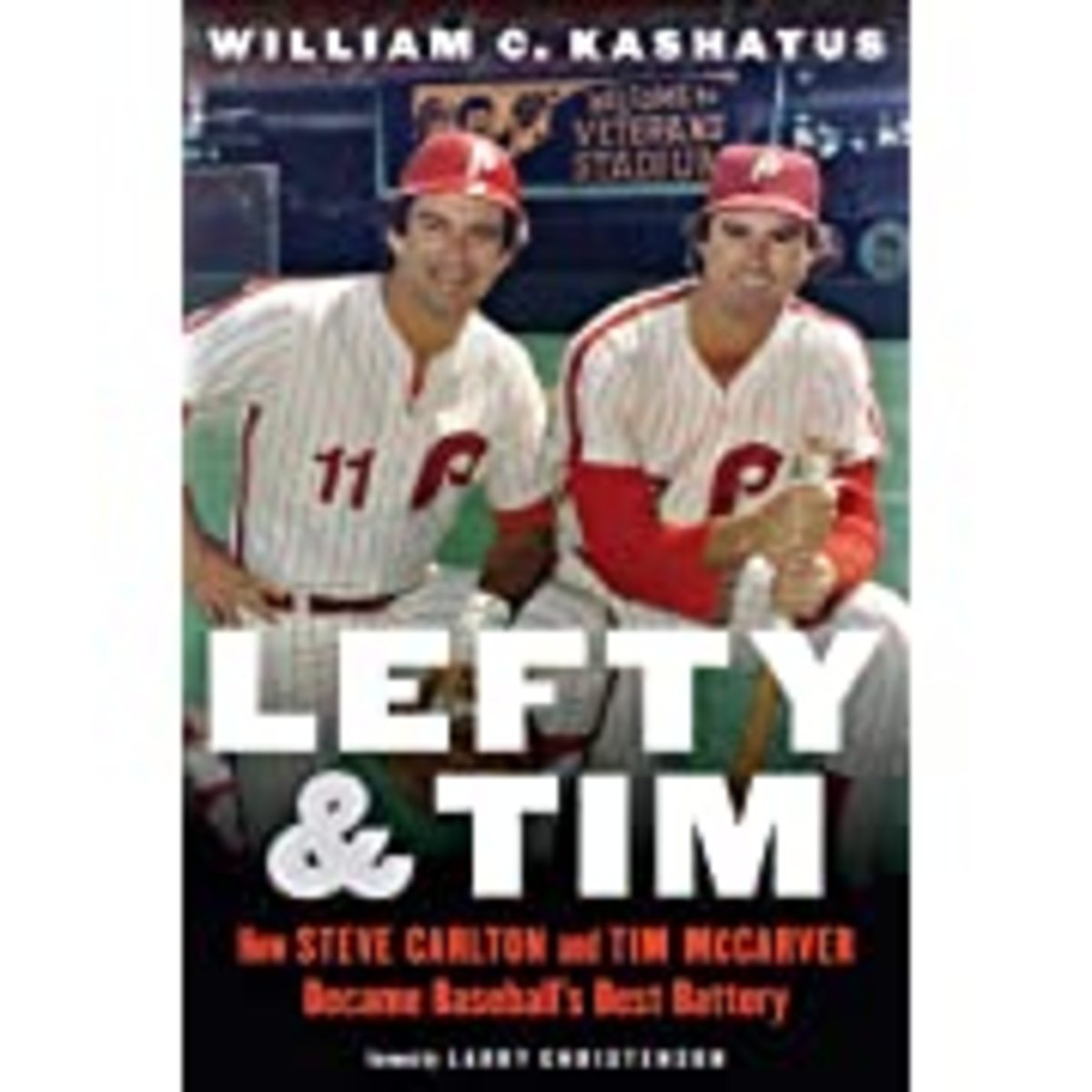 Lefty & Tim: How Steve Carlton and Tim McCarver Became Baseball’s Best Battery.
